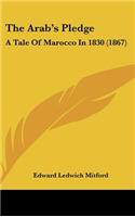 Arab's Pledge: A Tale Of Marocco In 1830 (1867)