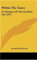 Within The Gates: Or Glimpses Of The Glorified Life (1871)