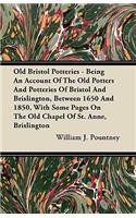 Old Bristol Potteries - Being An Account Of The Old Potters And Potteries Of Bristol And Brislington, Between 1650 And 1850, With Some Pages On The Old Chapel Of St. Anne, Brislington