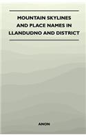 Mountain Skylines and Place Names in Llandudno and District
