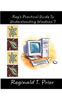 Reg's Practical Guide To Understanding Windows 7