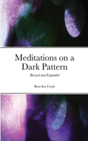 Meditations on a Dark Pattern: Revised and Expanded