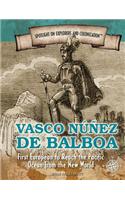 Vasco Núñez de Balboa: First European to Reach the Pacific Ocean from the New World(Spotlight on Explorers and Colonization)