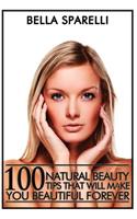 100 Natural Beauty Tips That Will Make You Beautiful Forever: color edition