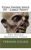 Texas Under Siege 3 - Large Print: The Necro Mortosis Virus(3 Texas Under Siege)