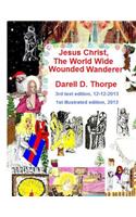 Jesus Christ The World Wide Wounded Wanderer {illustrated edition 12-12-2013}