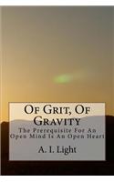 Of Grit, of Gravity: The Prerequisite for an Open Mind Is an Open Heart