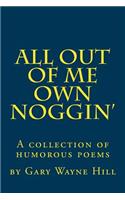 All Out Of me Own Noggin'