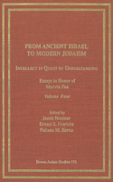 From Ancient Israel to Modern Judaism: Intellect in Quest of Understanding Vol. 4