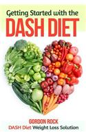 Getting Started with the Dash Diet: Dash Diet Weight Loss Solution: DASH Diet Weight Loss Solution(Dash Diet Cookbook)