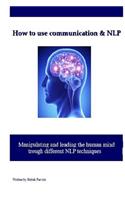 How to use communication & NLP: Manipulating and leading the human mind trough different NLP techniques
