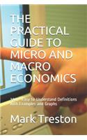 Practical Guide to Micro and Macro Economics: 300 + Easy to Understand Definitions with Examples and Graphs