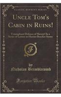 Uncle Tom's Cabin in Ruins!: Triumphant Defence of Slavery! in a Series of Letters to Harriet Beecher Stowe (Classic Reprint)