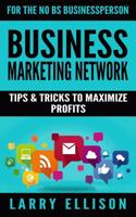 Business Marketing Network: Tips and Tricks to Maximize Profits