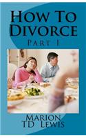 How To Divorce Part I