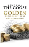 Don't Cook the Goose that Lays the Golden Retirement Eggs: Straightforward Strategies to Help Protect Your Nest Egg(English)