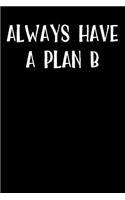 Always Have a Plan B: Blank Lined Journal