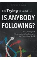 I'm Trying to Lead . . . Is Anybody Following?