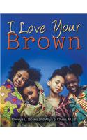 I Love Your Brown