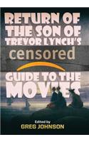 Return of the Son of Trevor Lynch's CENSORED Guide to the Movies
