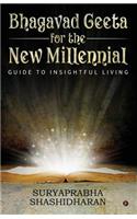 Bhagavad Geeta for the New Millennial: Guide to Insightful Living
