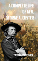 A Complete Life of Gen. George A. Custer