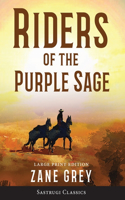 Riders of the Purple Sage (Annotated) LARGE PRINT: (Sastrugi Press Classics)