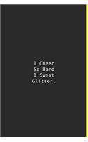 I Cheer So Hard I Sweat Glitter.: Lined notebook - 120 Pages - 6'' x 9''