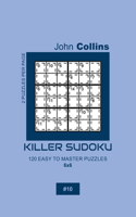 Killer Sudoku - 120 Easy To Master Puzzles 6x6 - 10