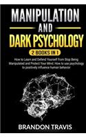 Manipulation and Dark Psychology 2 Books in 1: How to Learn and Defend Yourself from Stop Being Manipulated and Protect Your Mind. How to use psychology to positively influence human behavior.