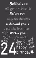 behind you all your memories before you all your dreams happy birthday 24th