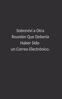 Sobreviví a Otra Reunión Que Debería Haber Sido un Correo Electrónico.