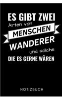 Es Gibt Zwei Arten Von Menschen Wanderer Und Solche Die Es Gerne Wären Notizbuch: A5 WOCHENPLANER Wandern Geschenke - Gipfelbuch - Tagebuch zum Eintragen - Wanderzubehör - Berg Tourenbuch - Wanderbuch - Bergsteiger Wanderer