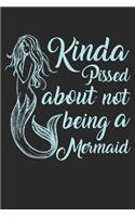 Kinda Pissed About Not Beeing A Mermaid Notebook: Unlined / Plain Mermaid Notebook / Journal Gift - Large ( 6 x 9 inches ) - 120 Pages -- Softcover