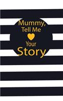 mummy, tell me your story: A guided journal to tell me your memories, keepsake questions.This is a great gift to mom, grandma, nana, aunt and auntie from family members, grand