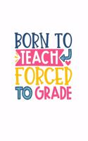 Born To Teach Forced To Grade: Weekly Planner 2020, Organizer With Notes, Great Productivity Gift For Busy Professionals, New Employees, Workplace Office Gift