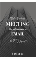 Yet Another Meeting That Should Have Been An Email Notebook City - A5 Lined Notebook 120 pages 6 x 9 inches (15 x 22 cm)