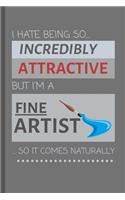 I Hate Being So Incredibly Attractive But I'm A Fine Artist... So It Comes Naturally!