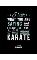 I Hear What You Are Saying I Really Just Want To Talk About Karate 2020 Planner