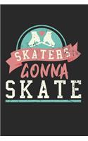 Skaters Gonna Skate Notebook - Figure Skating Journal Planner Ice Skater