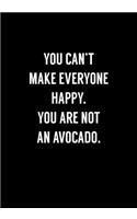 You Can't Make Everyone Happy You Are Not An Avocado