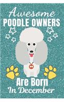 Awesome Poodle Owners Are Born In December: Poodle gifts. This Poodle Notebook / Poodle Journal is 6x9in size with 110+ lined ruled pages. It makes a perfect Birthday & Christmas gift. Poodle 