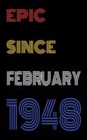 Epic Since February 1948 Notebook Birthday Gift For Women/Men/Boss/Coworkers/Colleagues/Students/Friends.
