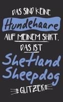 Das sind keine Hundehaare das ist Shetland Sheepdog Glitzer: 6x9 Zoll (ca. DIN A5) 110 Seiten Punkteraster I Notizbuch I Tagebuch I Notizen I Planer I Geschenk Idee für Shetland Sheepdog Hunderasse Liebhaber