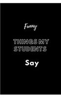 Funny Things My Students Say: / School Composition Writing Book / 6" x 9" / 120 pgs. / College Ruled / Paperback Lined ... / Memo Note Taking / Paperback -