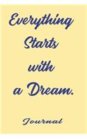 Everything Starts with a Dream, best gift Birthday/Valentine's Day/Anniversary for friendS, FAMILY. Notebook, Journal to Write Funny Ideas for your dream