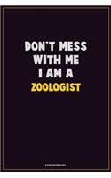 Don't Mess With Me, I Am A Zoologist