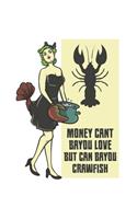 Money Cant Bayou Love But Can Bayou Crawfish
