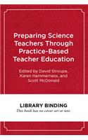 Preparing Science Teachers Through Practice-Based Teacher Education