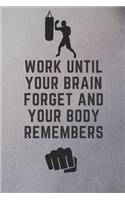 Work until your brain Forget and your body Remembers